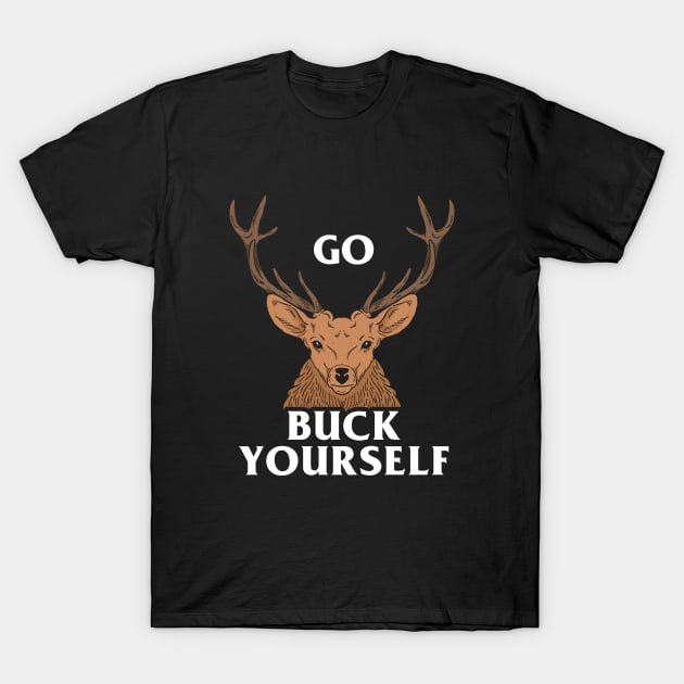 Go Buck Yourself T-Shirt by dumbshirts